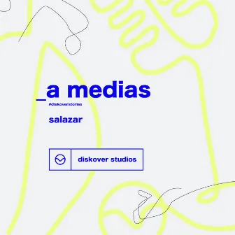 A Medias - #DiskoverStories (Acústico) by Salazar