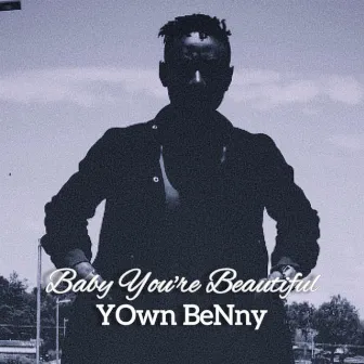 Baby You're Beautiful by Yown Benny