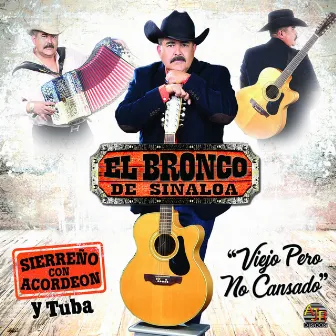 Viejo Pero No Cansado (Sierreño Con Acordeon y Tuba) by El Bronco De Sinaloa