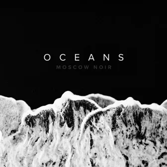 Oceans by Moscow Noir