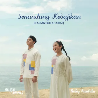 Senandung Kebajikan (Fastabiqul Khairat) by Naufal Fawwaz