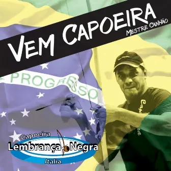 Vem Capoeira (Original Brazilian Capoeira Songs) by Mestre Canhão