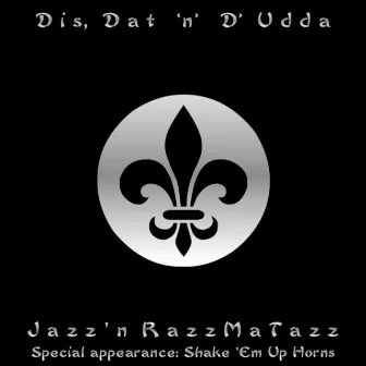 Jazz'n RazzMaTazz by Dis, Dat 'N' D'Udda