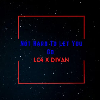 Not Hard To Let You Go by Lc4