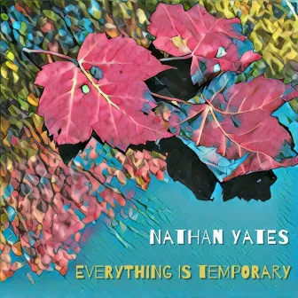 Everything Is Temporary by Nathan Yates