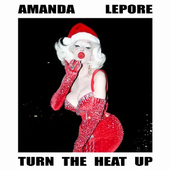 Turn the Heat Up by Amanda Lepore