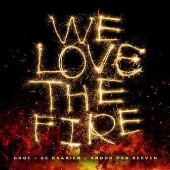 We Love The Fire by Goof