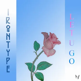 Let U Go by IRONTYPE