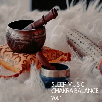 Sleep Music Chakra Balance Vol. 1 by Chakra Healing Music