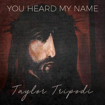 You Heard My Name by Taylor Tripodi