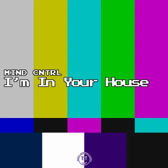 I'm in Your House by Mind Cntrl