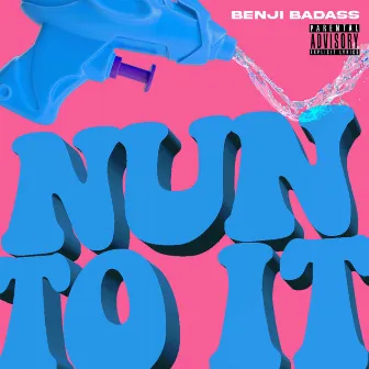 Nun To It by Benji BadAss