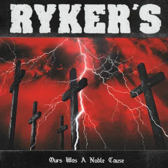 Ours Was A Noble Cause by Ryker's