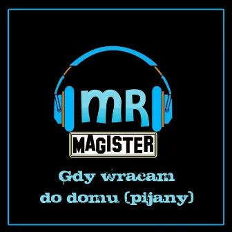 Gdy wracam do domu (Pijany) [Clean Version] by Mr. Magister