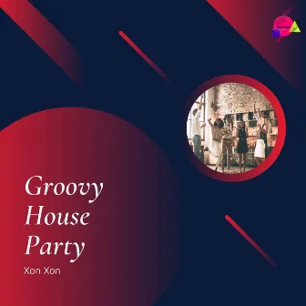 Groovy House Party by Xon Xon