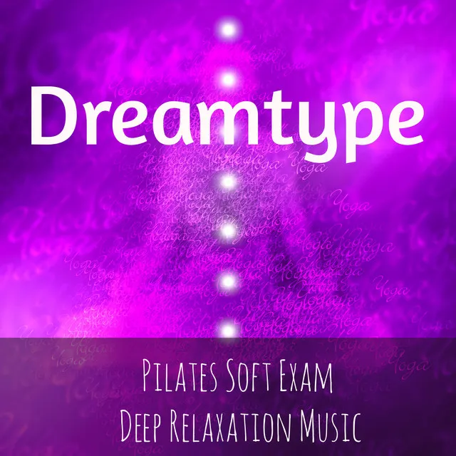 Dreamtype - Pilates Deep Relaxation Exam Soft Music with Instrumental Spiritual Healing Sounds