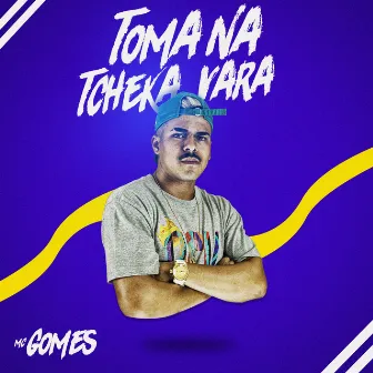 Toma na Tcheka Vara by MC Gomes