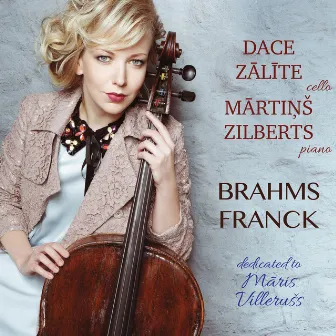 Brahms, Franck & Villerušs: Cello Sonatas (Dedicated to Māris Villerušs) by Dace Zālīte-Zilberte