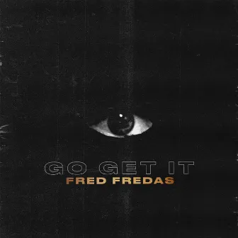 Go Get It by Fred Fredas