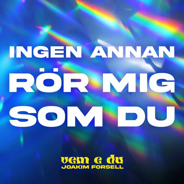 INGEN ANNAN RÖR MIG SOM DU