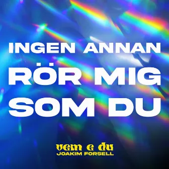 INGEN ANNAN RÖR MIG SOM DU by vem e du