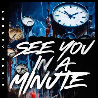 See You In A Minute by Looney Babie