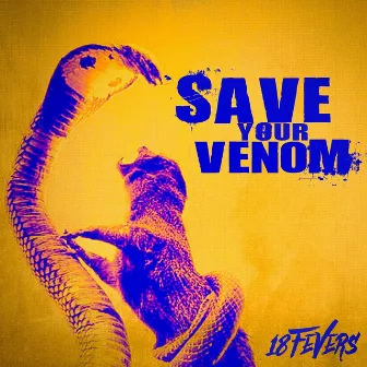 Save Your Venom by 18 Fevers