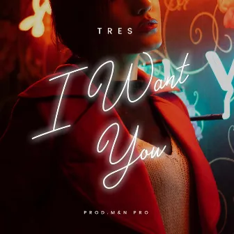 I Want You by Tres