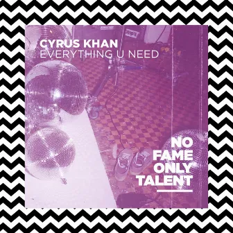 Everything U Need by Cyrus Khan