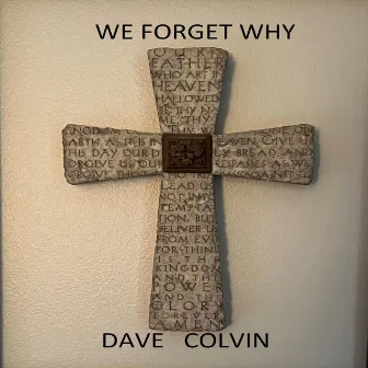 We Forget Why by Dave Colvin