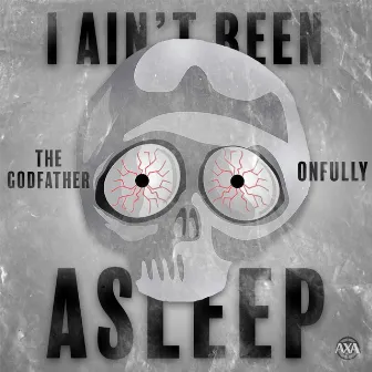 I Ain't Been Asleep by OnFully