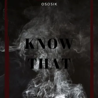 Know That by Ososik