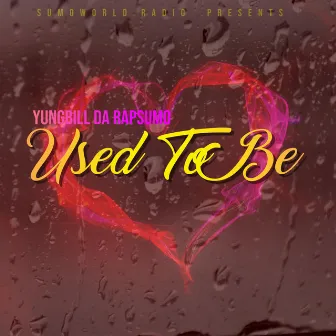 USED TO BE by YUNG BILL RAP SUMO