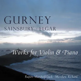 Gurney, Sainsbury & Elgar: Works for Violin & Piano by Matthew Rickard