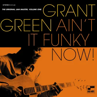 Ain't It Funky Now! The Original Jam Master (Vol. 1) by Grant Green