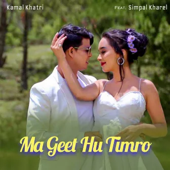 Ma Geet Hu Timro by Kamal Khatri