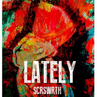 Lately by Scrswrth