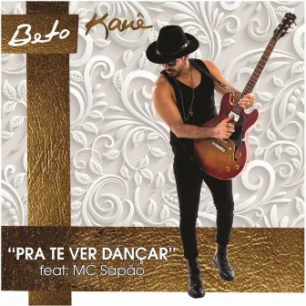 Pra Te Ver Dançar by Beto Kauê