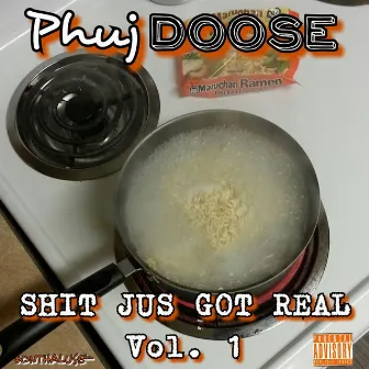 Shit Jus' Got Real, Vol. 1 by Phuj Doose