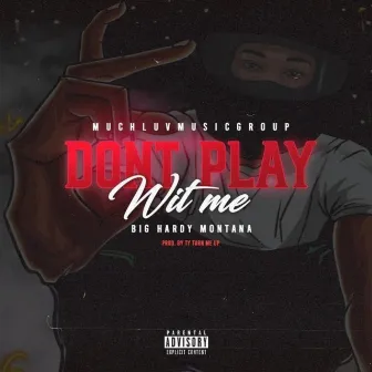 Dont Play Wit Me by King Hardy