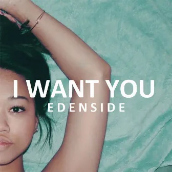 I Want You by Edenside