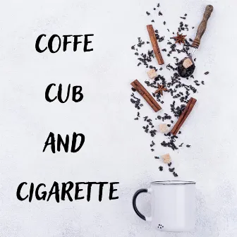 Coffe Cub and Cigarette by 