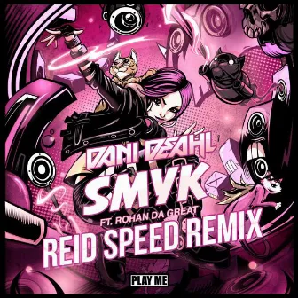 SMYK (feat. Rohan the Great) [Reid Speed Remix] by Dani Deahl