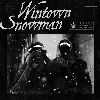 WINTOWN SNOWMAN by MAC ASS TIGER