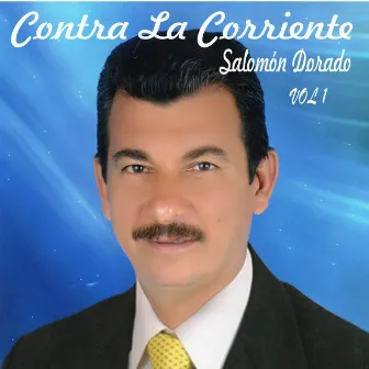 Contra La Corriente Vol 1 by Salomón Dorado