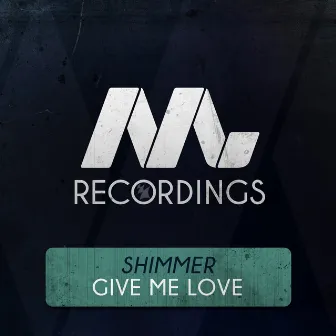 Give Me Love by Shimmer (NL)