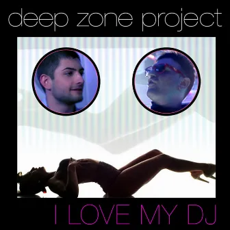 I Love My DJ by Deep Zone Project