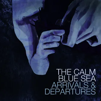 Arrivals & Departures by The Calm Blue Sea