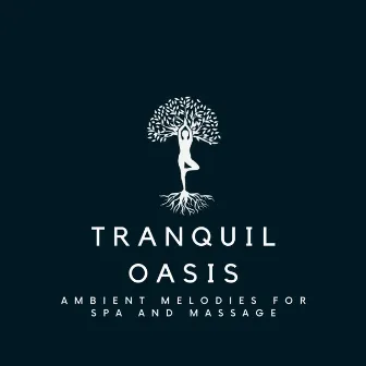 Tranquil Oasis: Ambient Melodies for Spa and Massage by Oasis Music Ensemble