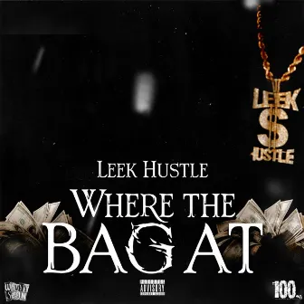 Where the bag at by Leek Hustle